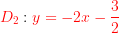 \bg_white \large {\color{Red} D_{2}}: {\color{Red} y=-2x-\frac{3}{2}}