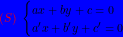 \bg_white \small \bg_blue\ {\color{Red}( S)}\ \begin{cases}ax+by+c=0\\ a'x+b'y+c'=0\end{cases}