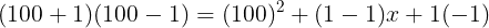 large dpi{110}(100+1)(100-1)=(100)^{2}+(1-1)x+1(-1)