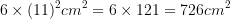 large 6times (11)^2cm^2=6times 121=726cm^2