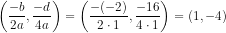 \left ( \frac{-b}{2a},\frac{-d}{4a} \right )=\left ( \frac{-(-2)}{2\cdot 1},\frac{-16}{4\cdot 1} \right )=\left ( 1,-4 \right )