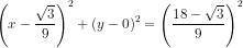 \left ( x-\frac{\sqrt{3}}{9} \right )^{2}+\left ( y-0 \right )^{2}=\left ( \frac{18-\sqrt{3}}{9} \right )^{2}