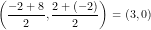 \small \left (\frac{-2+8}{2} ,\frac{2+(-2)}{2} \right )=(3,0)