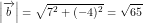 \small \left |\overrightarrow{b} \right |=\sqrt{7^2+(-4)^2}=\sqrt{65}