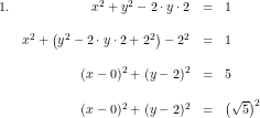 \small \small \begin{array}{lrcl}1.& x^2+y^2-2\cdot y\cdot 2&=&1\\\\& x^2+\left (y^2-2\cdot y\cdot 2+2^2 \right )-2^2&=&1\\\\ &(x-0)^2+(y-2)^2&=&5\\\\& (x-0)^2+(y-2)^2&=&\left (\sqrt{5} \right )^2 \end{array}