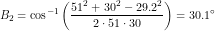 \small B_2=\cos^{-1}\left ( \frac{51^2+30^2-29.2^2}{2\cdot51\cdot 30 } \right )=30.1\degree