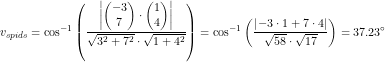 \small v_{spids}=\cos^{-1}\left ( \frac{\left | \begin{pmatrix} -3\\7 \end{pmatrix}\cdot \begin{pmatrix} 1\\4 \end{pmatrix} \right |}{\sqrt{3^2+7^2}\cdot \sqrt{1+4^2}} \right )=\cos^{-1}\left (\frac{\left | -3\cdot 1+7\cdot 4 \right |}{\sqrt{58}\cdot \sqrt{17}}\right)=37{.}23^\circ