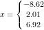 \small x=\left\{\begin{matrix} -8{.}62\\2{.}01 \\6{.}92 \end{matrix}\right.