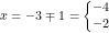 \small x=-3\mp 1=\left\{\begin{matrix} -4\\ -2 \end{matrix}\right.