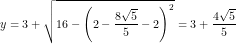 \small y=3+\sqrt{16-\left (2-\frac{8\sqrt{5}}{5}-2 \right )^2}=3+\frac{4\sqrt{5}}{5}