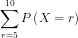 \sum_{r=5}^{10}P\left ( X=r \right )