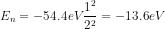 E_n=-54.4eV\dfrac{1^2}{2^2}=-13.6eV
