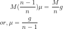 M(\frac{n-1}{n})\mu = \frac{M}{n}g \\\\or, \mu = \frac{g}{n-1}