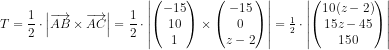 T=\frac{1}{2}\cdot \left | \overrightarrow{AB}\times \overrightarrow{AC}\right |=\frac{1}{2}\cdot \left | \begin{pmatrix} -15\\10 \\ 1 \end{pmatrix}\times\begin{pmatrix} -15\\ 0 \\ z-2 \end{pmatrix} \right |=\tfrac{1}{2}\cdot \left | \begin{pmatrix} 10(z-2)\\ 15z-45 \\ 150 \end{pmatrix} \right |