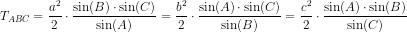 T_{ABC}=\frac{a^2}{2}\cdot \frac{ \sin(B)\cdot \sin(C)}{\sin(A)}=\frac{b^2}{2}\cdot \frac{ \sin(A)\cdot \sin(C)}{\sin(B)}=\frac{c^2}{2}\cdot \frac{ \sin(A)\cdot \sin(B)}{\sin(C)}
