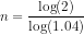 n=\frac{\log(2)}{\log(1.04)}
