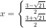 x=\left\{\begin{matrix} \frac{3-\sqrt{21}}{2}\\\frac{3+\sqrt{21}}{2} \end{matrix}\right.