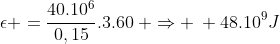 epsilon =frac{40.10^6}{0,15}.3.60: Rightarrow : 48.10^9J
