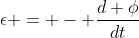 epsilon = - frac{d phi}{dt}