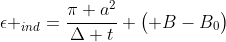 epsilon _{ind}=frac{pi a^{2}}{Delta t} egin{pmatrix} B-B_{0}end{pmatrix}
