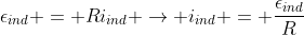 epsilon_{ind} = Ri_{ind} ightarrow i_{ind} = frac{epsilon_{ind}}{R}
