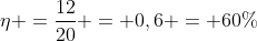 eta =frac{12}{20} = 0,6 = 60\%