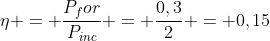 eta = frac{P_for}{P_{inc}} = frac{0,3}{2} = 0,15