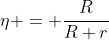 eta = frac{R}{R+r}