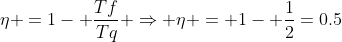 eta =1- frac{Tf}{Tq} Rightarrow eta = 1- frac{1}2=0.5