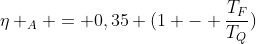 eta _{A} = 0,35 (1 - frac{T_{F}}{T_{Q}})
