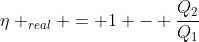 eta _{real} = 1 - frac{Q_{2}}{Q_{1}}
