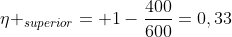 eta _{superior}= 1-frac{400}{600}=0,33