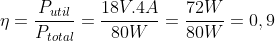 eta=frac{P_{util}}{P_{total}}=frac{18V.4A}{80W}=frac{72W}{80W}=0,9