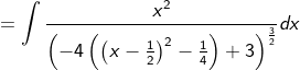 =\int \frac{x^2}{\left(-4\left(\left(x-\frac{1}{2}\right)^2-\frac{1}{4}\right)+3\right)^{\frac{3}{2}}}dx