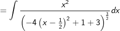 =\int \frac{x^2}{\left(-4\left(x-\frac{1}{2}\right)^2+1+3\right)^{\frac{3}{2}}}dx