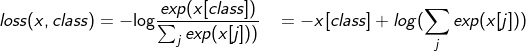 \begin{aligned} loss(x, class)&=-\text{log}\frac{exp(x[class])}{\sum_j exp(x[j]))}\ &=-x[class] + log(\sum_j exp(x[j])) \end{aligned}