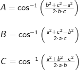 \begin{array}{llllll}&& A=\cos^{-1}\left ( \frac{b^2+c^2-a^2}{2\cdot b\cdot c} \right )\\\\&& B=\cos^{-1}\left ( \frac{a^2+c^2-b^2}{2\cdot a\cdot c} \right )\\\\&& C=\cos^{-1}\left ( \frac{a^2+b^2-c^2}{2\cdot a\cdot b} \right ) \end{array}