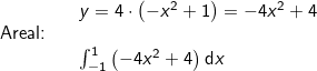 \small \begin{array}{llllll} && y=4\cdot \left ( -x^2+1 \right )=-4x^2+4\\ \textup{Areal:}\\&&\int_{-1}^{1}\left (-4x^2+4 \right )\mathrm{d}x \end{array}