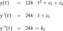 \small \small \begin{array}{lllll}y(t)&=&12k\cdot t^2+c_1+c_2 \\\\y{\, }'(t)&=&24k\cdot t+c_1\\\\ y{\, }''(t)&=&24k=k_1 \end{array}