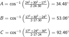 \small \small \small \begin{array}{llllll}&& A=\cos^{-1}\left ( \frac{24^2+30^2-17^2}{2\cdot 24\cdot 30} \right )=34.48\degree\\\\&& B=\cos^{-1}\left ( \frac{17^2+30^2-24^2}{2\cdot 17\cdot 30} \right )=53.06\degree\\\\&& C=\cos^{-1}\left ( \frac{17^2+24^2-30^2}{2\cdot 17\cdot 24} \right )=92.46\degree \end{array}