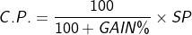 C.P. = frac{100}{100+ GAIN%} times SP