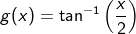 g(x)=\tan ^{-1}\left(\frac{x}{2}\right)