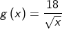g\left(x\right)=\frac{18}{\sqrt{x}}