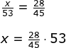 \begin{array}{lllll}&& \frac{x}{53}=\frac{28}{45}\\\\&& x=\frac{28}{45}\cdot 53 \end{array}