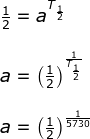 \begin{array}{llllll} \frac{1}{2}=a^{T_{\frac{1}{2}}}\\\\ a=\left ( \frac{1}{2} \right )^{\frac{1}{T_{\frac{1}{2}}}}\\\\ a=\left ( \frac{1}{2} \right )^{\frac{1}{5730}} \end{array}