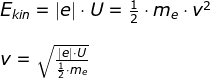 \begin{array}{llllll} E_{kin}=\left |e \right |\cdot U=\frac{1}{2}\cdot m_e\cdot v^2\\\\ v=\sqrt{\frac{\left |e \right |\cdot U}{\frac{1}{2}\cdot m_e}} \end{array}