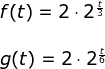 \begin{array}{llllll} f(t)=2\cdot 2^{\frac{t}{3}}\\\\ g(t)=2\cdot 2^{\frac{t}{6}} \end{array}