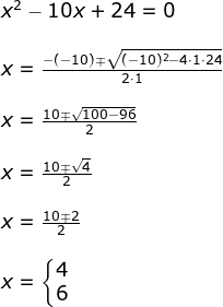 \begin{array}{llllll} x^2-10x+24=0\\\\ x=\frac{-(-10)\mp\sqrt{(-10)^2-4\cdot 1\cdot 24}}{2\cdot 1}\\\\ x=\frac{10\mp\sqrt{100-96}}{2}\\\\ x=\frac{10\mp\sqrt{4}}{2}\\\\ x=\frac{10\mp2}{2}\\\\x=\left\{\begin{matrix} 4\\6 \end{matrix}\right. \end{array}