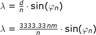 \begin{array}{llllll}&& \lambda =\frac{d}{n}\cdot \sin(\varphi_n)\\\\&& \lambda =\frac{3333.33\;nm}{n}\cdot \sin(\varphi_n) \end{array}