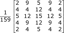 \frac{1}{159}\begin{bmatrix} 2& 9& 5& 9 &2 \\ 4& 4& 12& 4 &4 \\ 5& 12& 15& 12 &5 \\ 4& 9& 12& 9& 4\\ 2& 4 & 5 & 4 &2 \end{bmatrix}